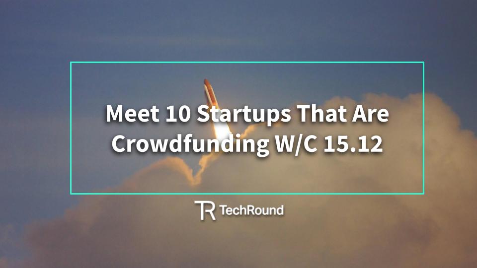 10 Startups Crowdfunding w/c 15.12.25 - TechRound