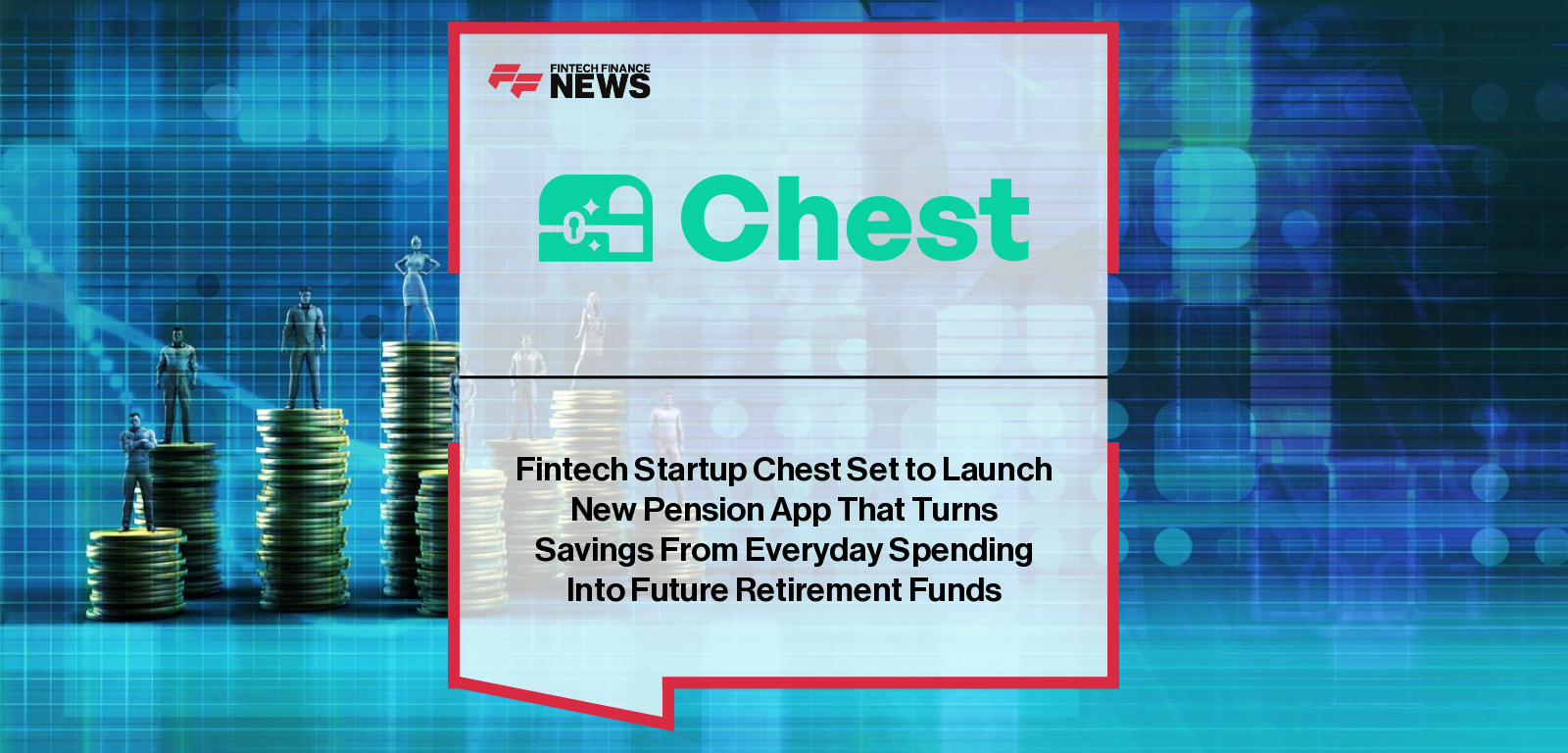 Chest fintech startup launches rewards-to-pension app with co-founders Ali Adam and Jason Murphy, helping Gen Z and millennials turn cashback from brands like Amazon, Tesco and Starbucks into retirement savings.