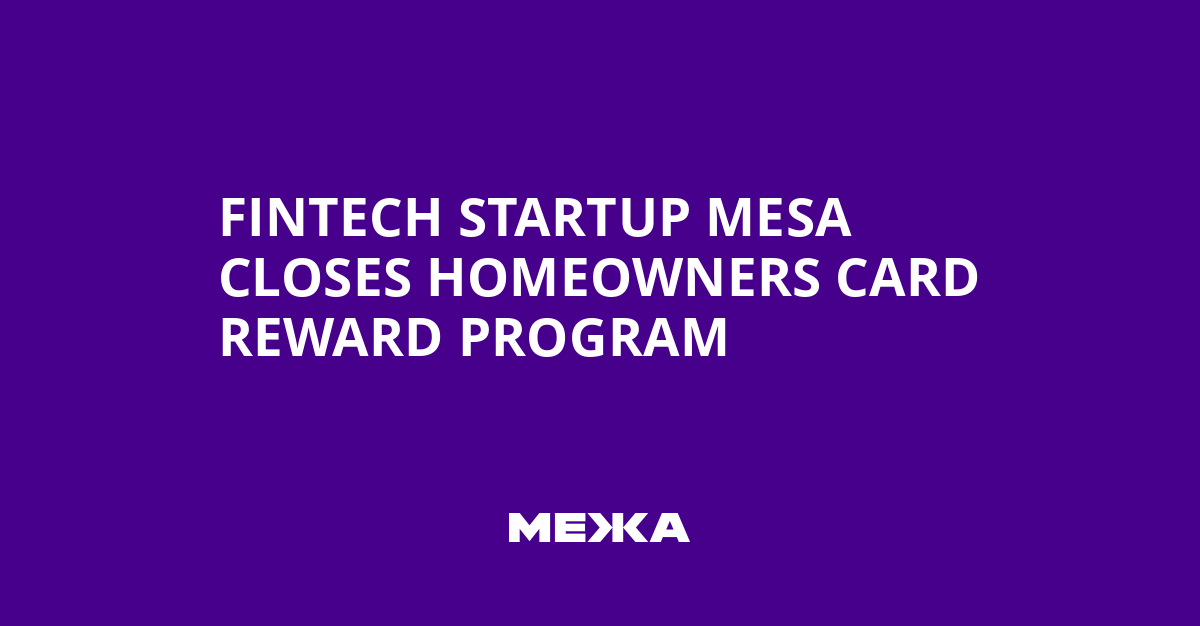 Fintech Startup Mesa Closes Homeowners Card Reward Program | Ukraine news - #Mezha