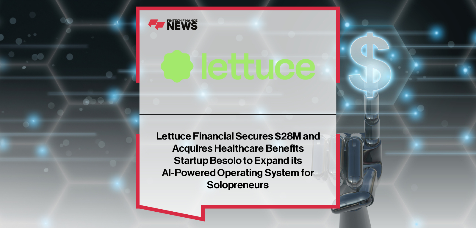 Lettuce Financial Secures $28M and Acquires Healthcare Benefits Startup Besolo to Expand its AI-Powered Operating System for Solopreneurs