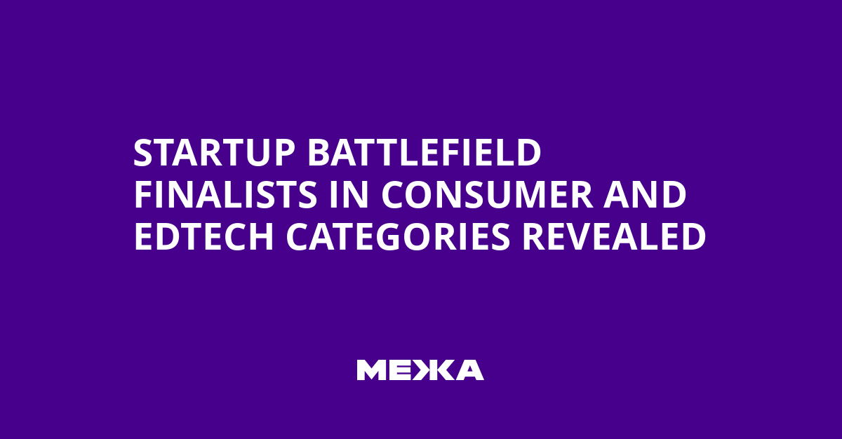 Startup Battlefield Finalists in Consumer and EdTech Categories Revealed | Ukraine news - #Mezha