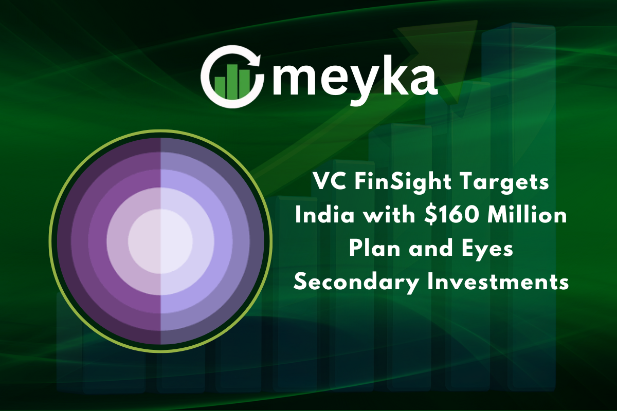 VC FinSight Targets India with $160 Million Plan and Eyes Secondary Investments | Meyka