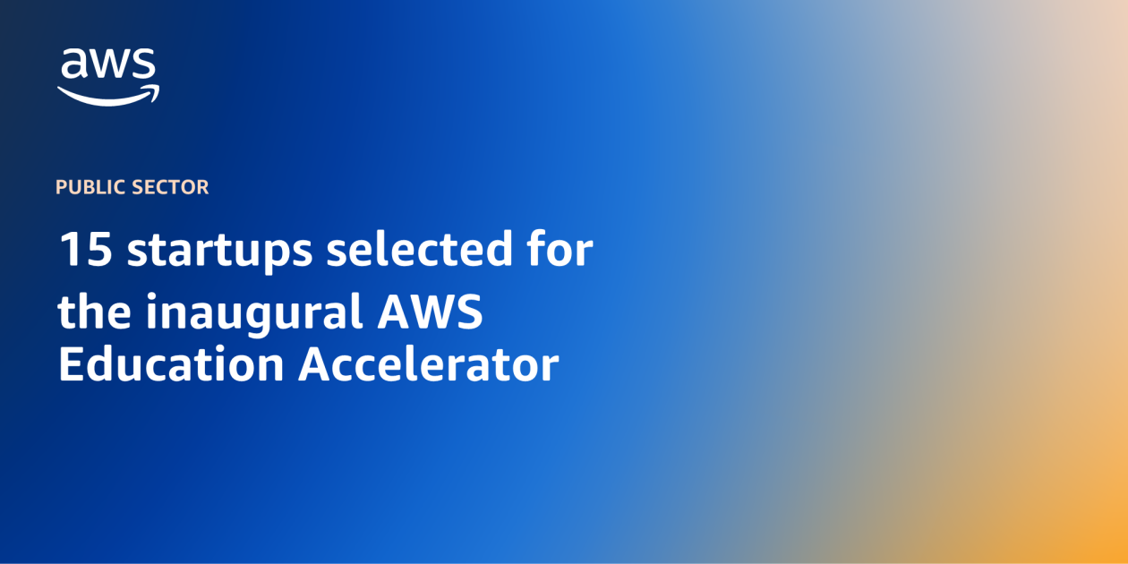 15 startups selected for the inaugural AWS Education Accelerator | Amazon Web Services