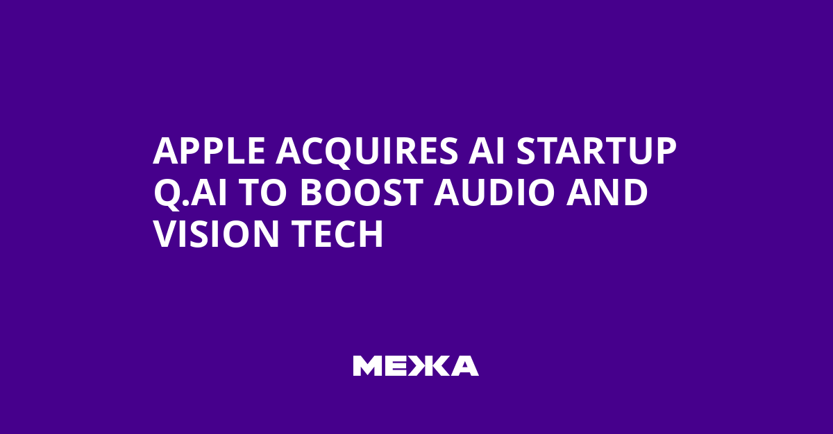 Apple Acquires AI Startup Q.ai to Boost Audio and Vision Tech | Ukraine news - #Mezha