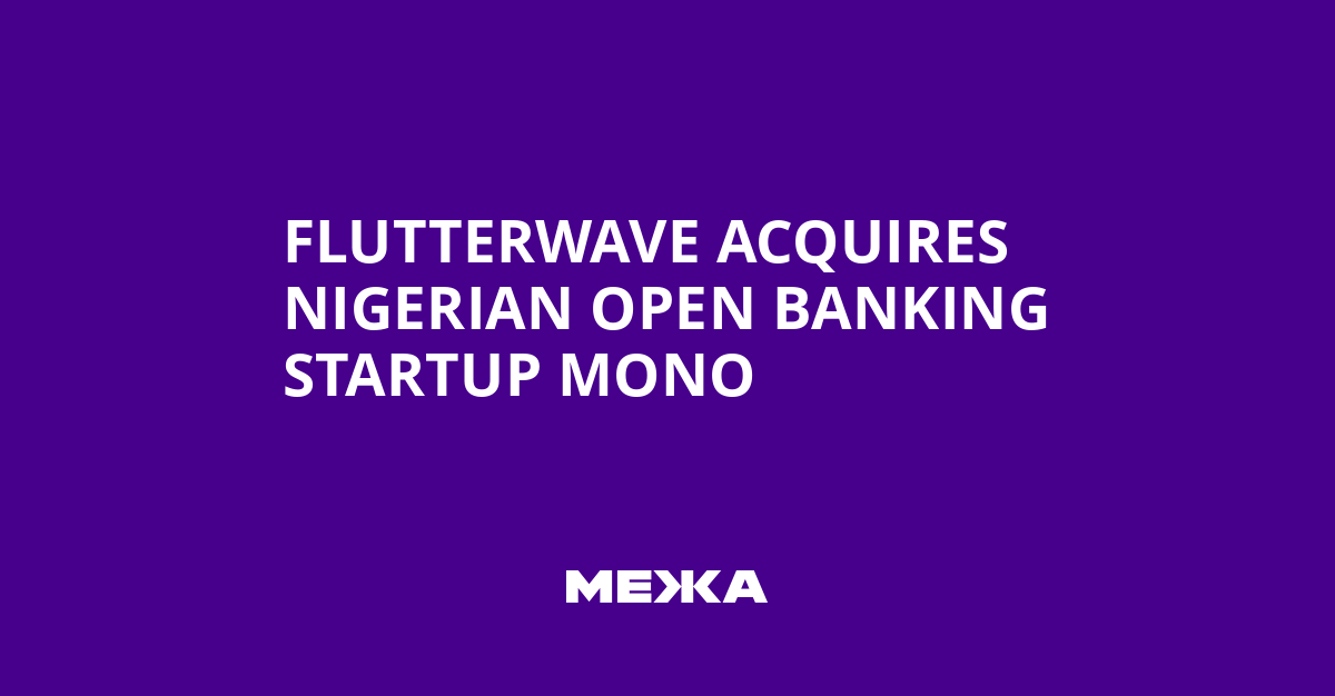Flutterwave Acquires Nigerian Open Banking Startup Mono | Ukraine news – #Mezha