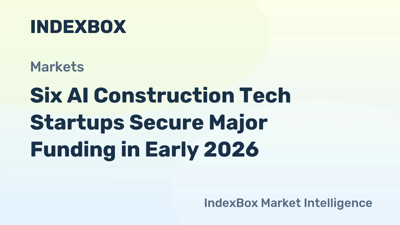 AI Construction Tech Funding 2026: Fyld, Sensera, XBuild, Moab, Payra, Brickanta - News and Statistics - IndexBox