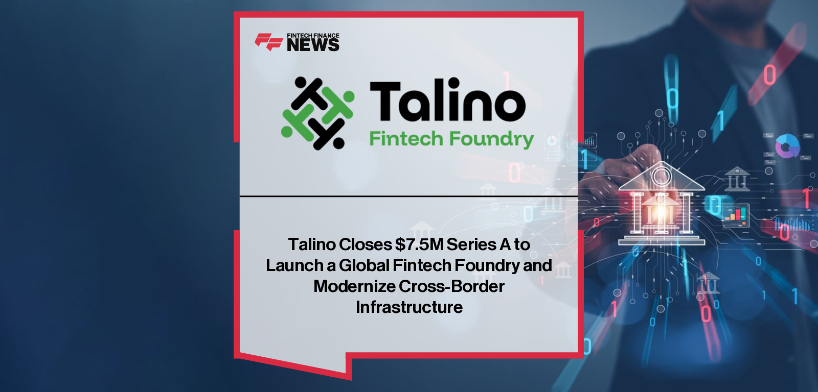Talino Closes $7.5M Series A to Launch a Global Fintech Foundry and Modernize Cross-Border Infrastructure