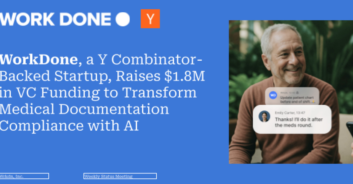 WorkDone, a Y Combinator-Backed Startup, Raises $1.8M in VC Funding to Transform Medical Documentation Compliance With AI