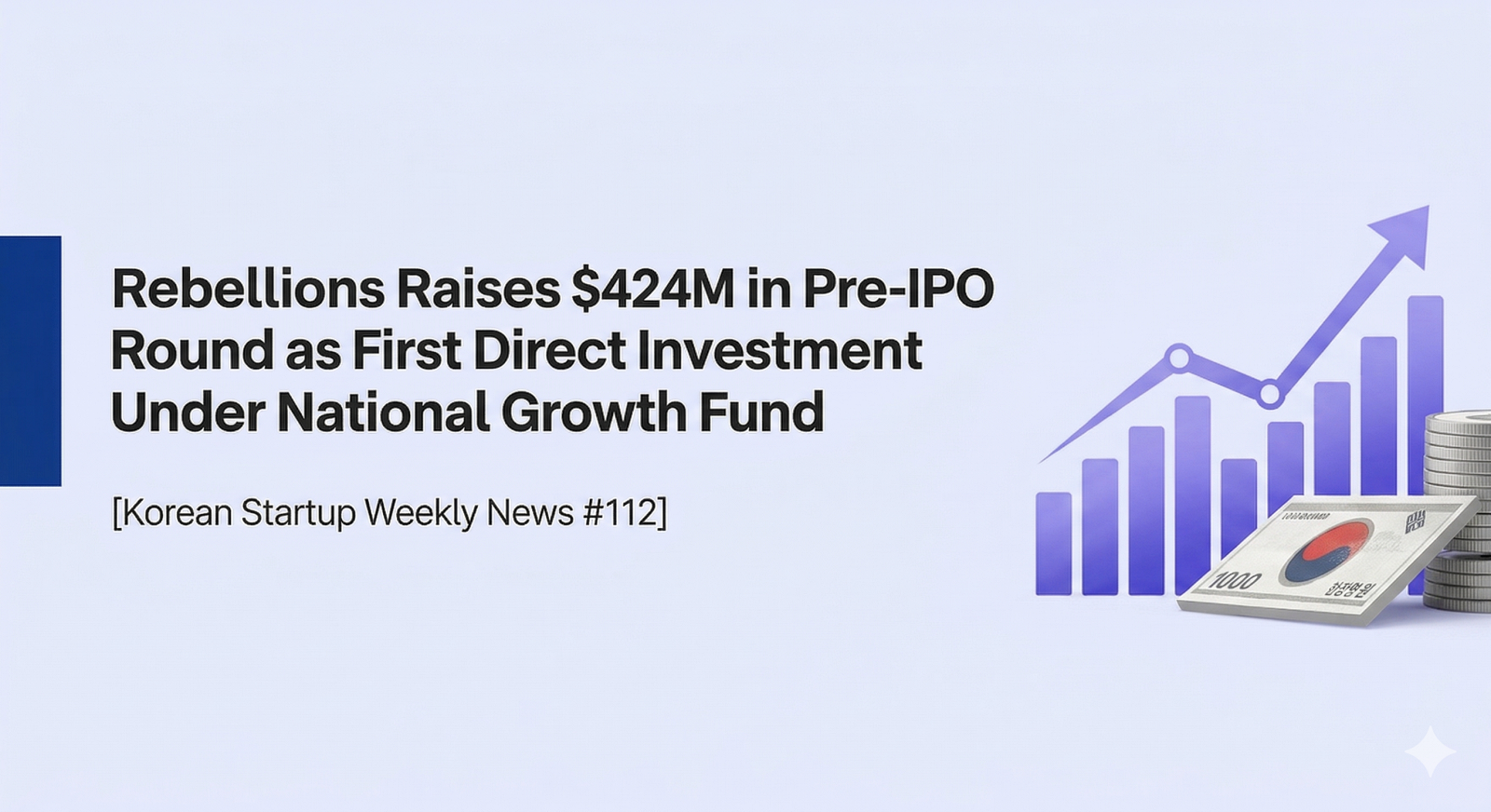[Korean Startup Weekly News #112] Rebellions Raises $424M in Pre-IPO Round as First Direct Investment Under National Growth Fund - WOWTALE