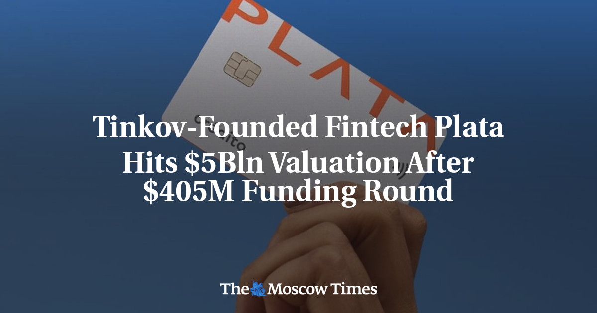 Tinkov-Founded Fintech Plata Hits $5Bln Valuation After $405M Funding Round - The Moscow Times