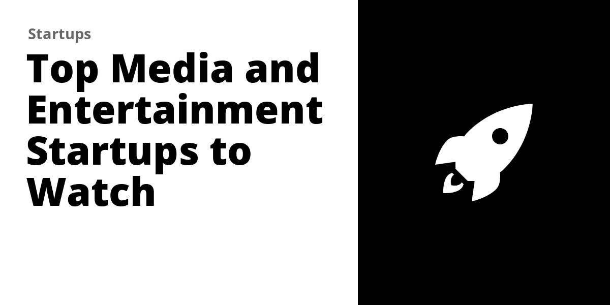 Top 100 Media and Entertainment Startups to Watch in 2026