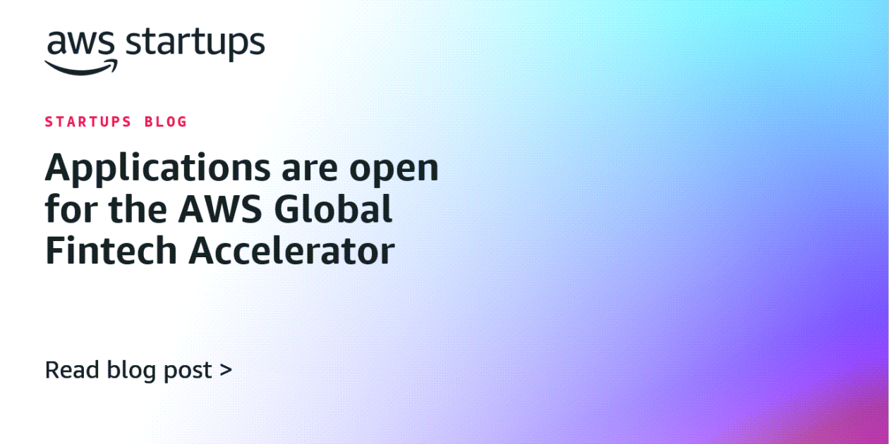 Applications are open for the AWS Global Fintech Accelerator | Amazon Web Services