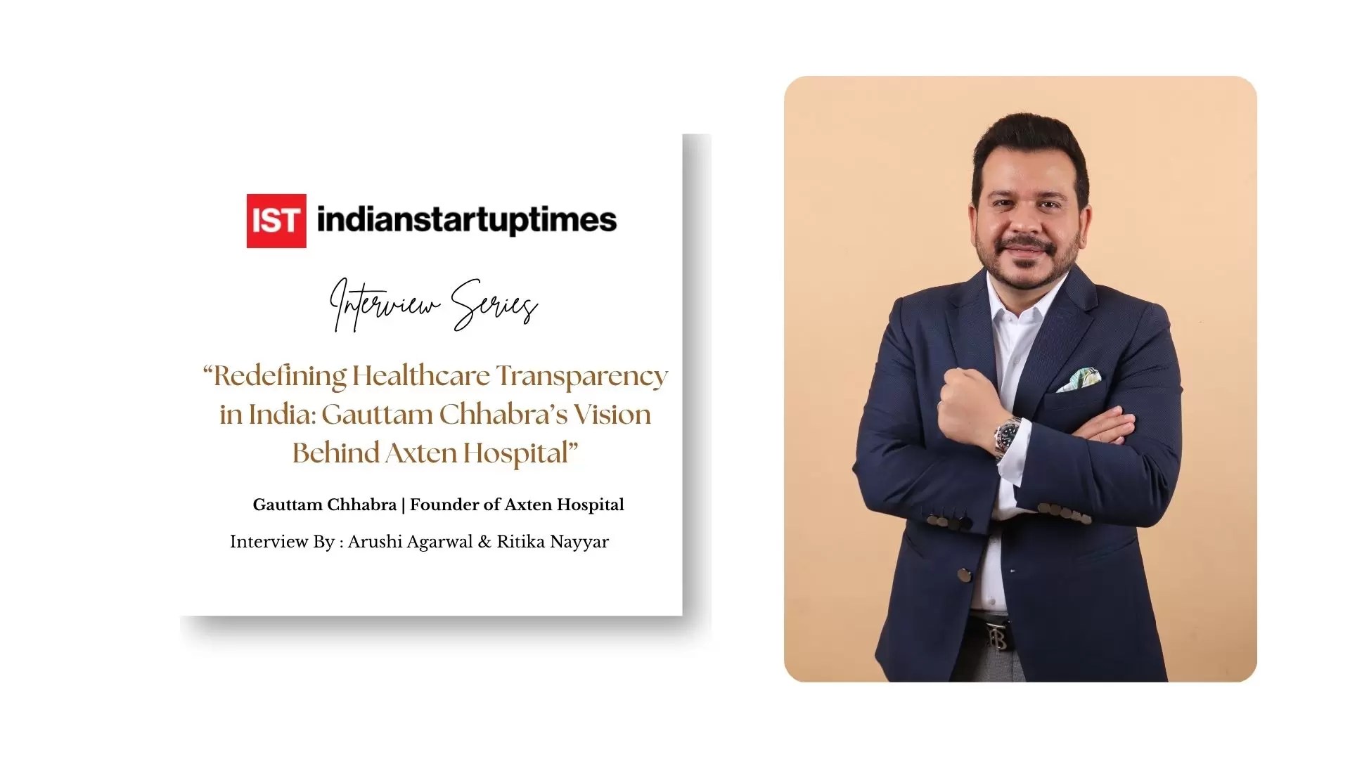 Redefining Healthcare Transparency in India: Gauttam Chhabra’s Vision Behind Axten Hospital - Indian Startup Times