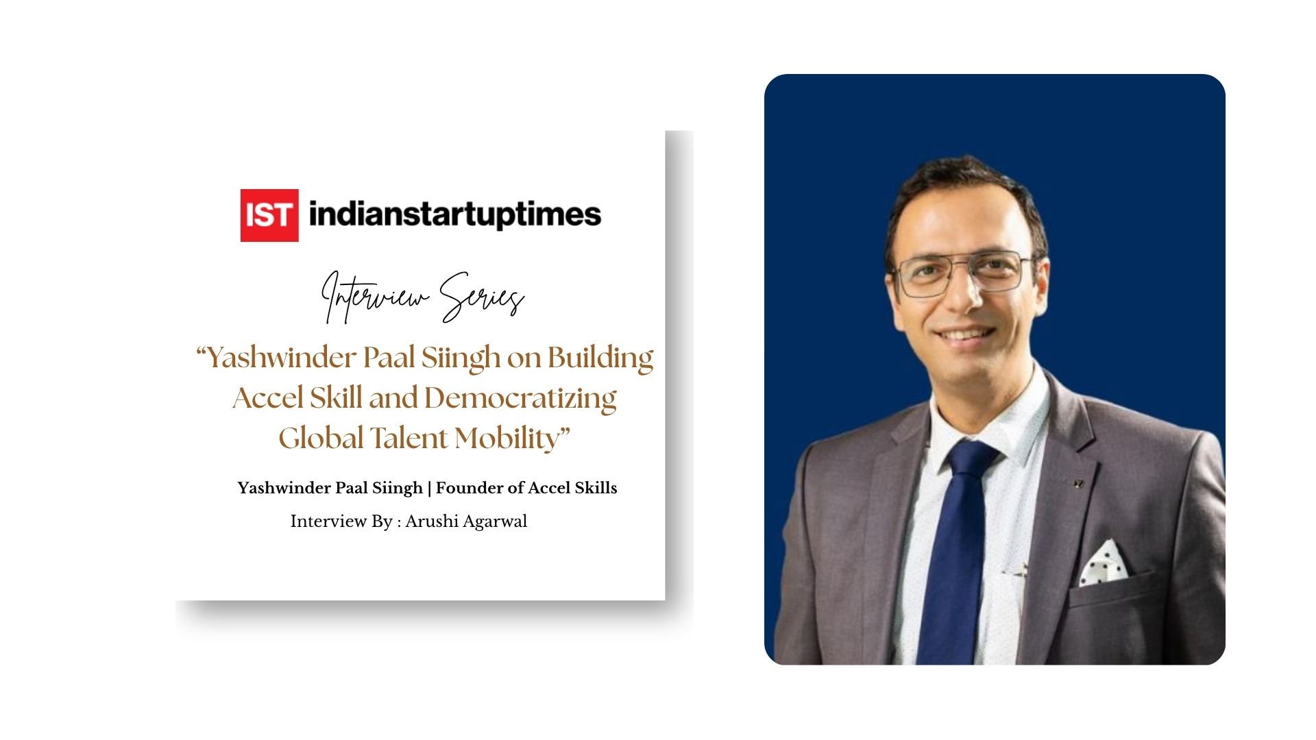 Yashwinder Paal Siingh on Building Accel Skill and Democratizing Global Talent Mobility - Indian Startup Times