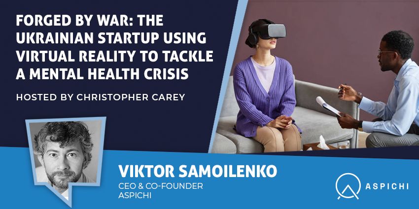 Forged by War: The Ukrainian Startup Using Virtual Reality to Tackle a Mental Health Crisis - UC Today