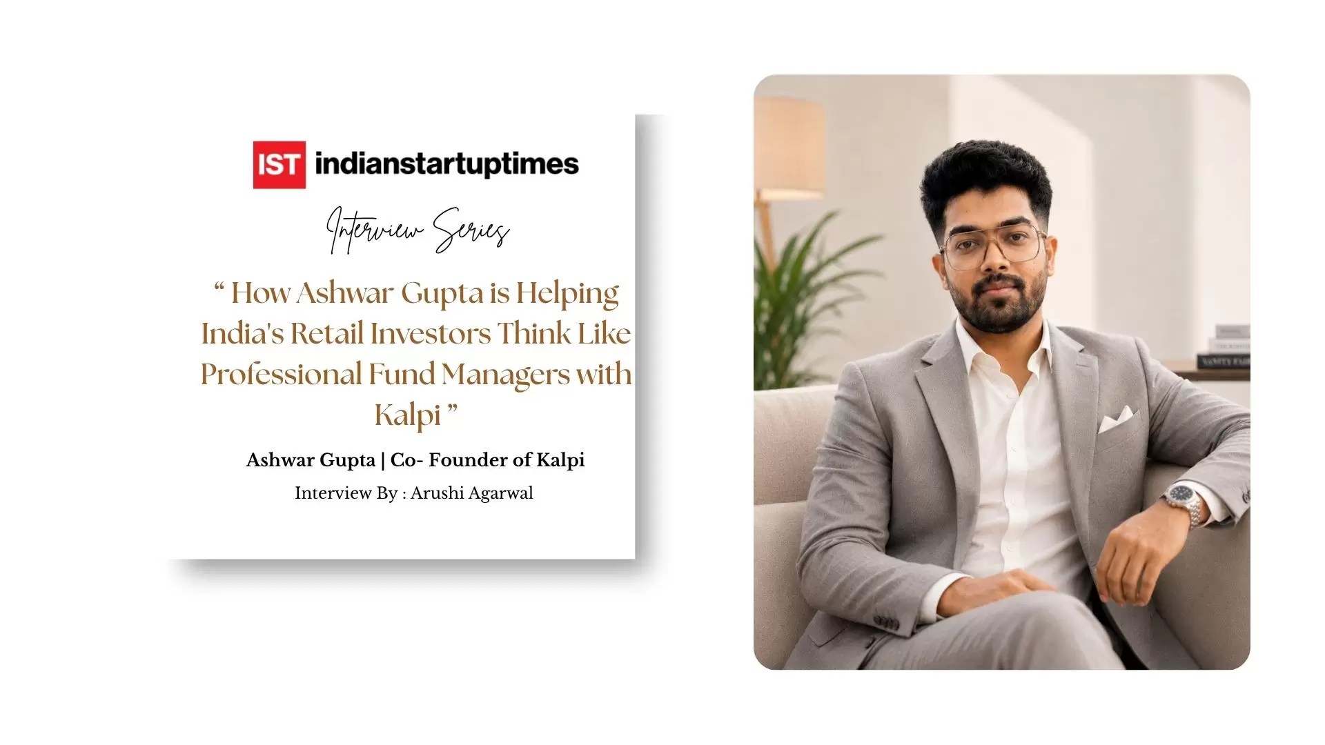 How Ashwar Gupta is Helping India's Retail Investors Think Like Professional Fund Managers with Kalpi - Indian Startup Times