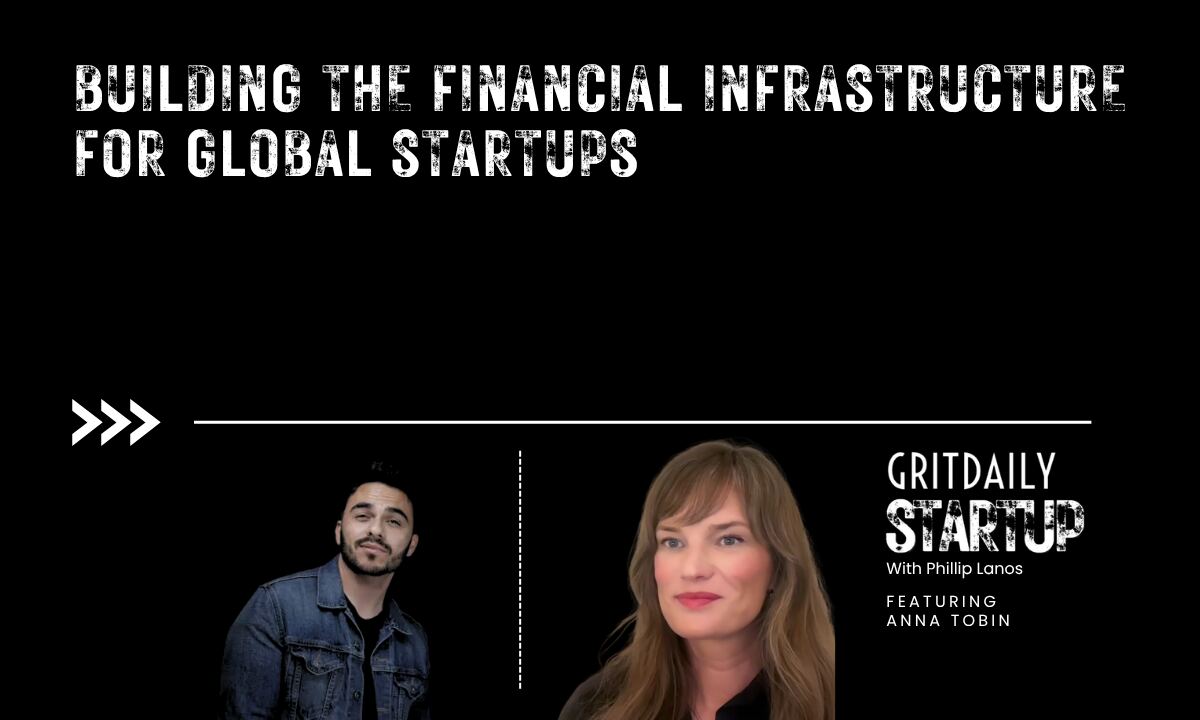 Anna Tobin on Building the Financial Infrastructure for Global Startups - Grit Daily News