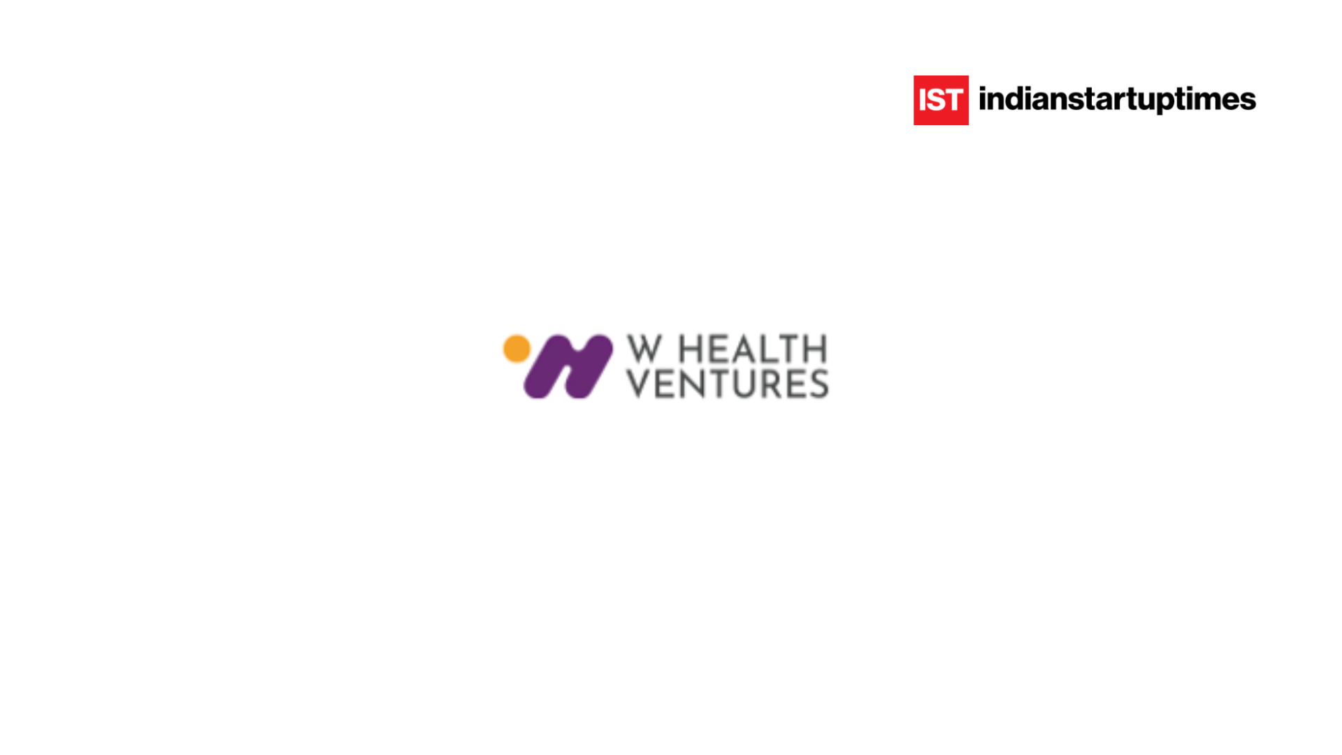 W Health Ventures Closes Second Fund at Rs 700 Crore to Build Healthcare Companies - Indian Startup Times