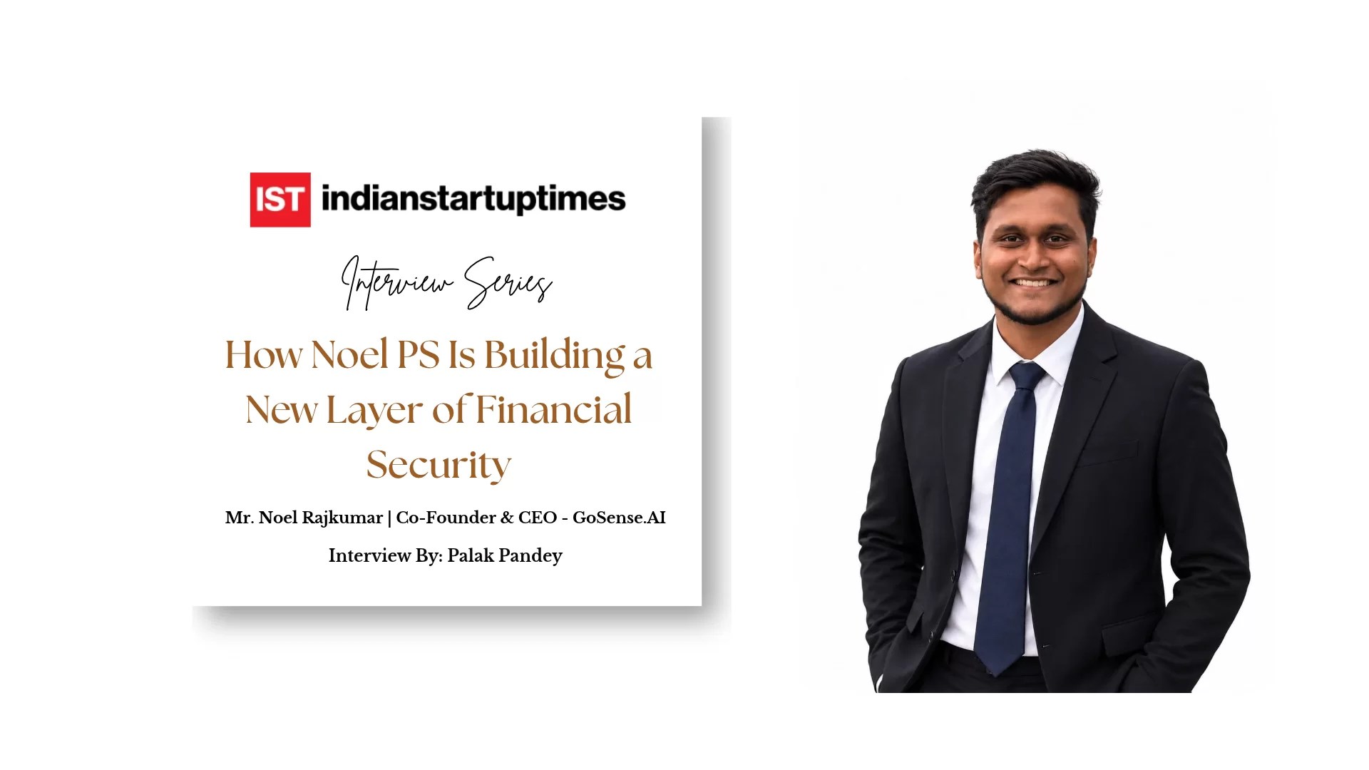 GoSense.AI Is Working to Stop Digital Fraud Before Payments Happen: How Noel PS Is Building a New Layer of Financial Security - Indian Startup Times