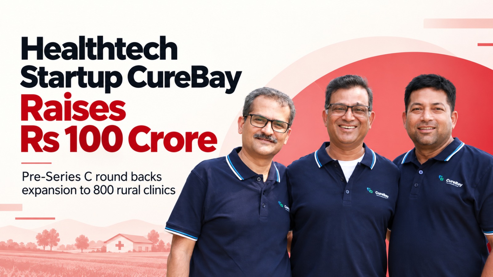 Healthtech Startup CureBay Raises Rs 100 Crore To Expand Rural Clinics